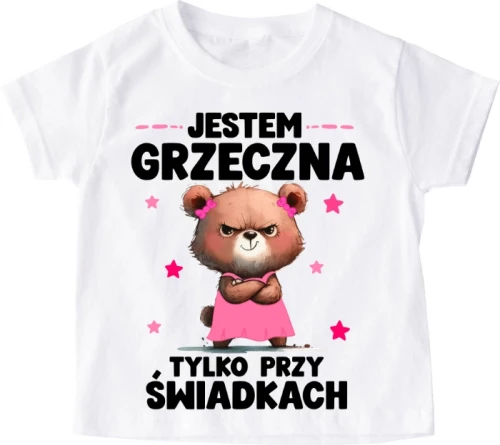 Koszulka dziecięca ''JESTEM GRZECZNA TYLKO PRZY ŚWIADKACH''misia