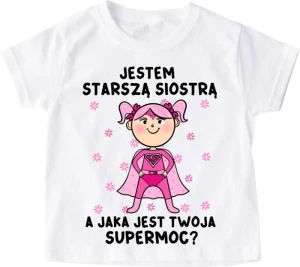  Koszulka dziecięca ''JESTEM STARSZĄ SIOSTRĄ A JAKA JEST TWOJA SUPERMOC?"