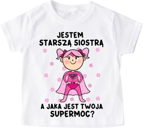 Koszulka dziecięca ''JESTEM STARSZĄ SIOSTRĄ A JAKA JEST TWOJA SUPERMOC?"