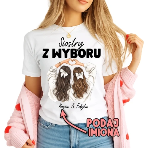 koszulka dla przyjaciółki ''SIOSTRY Z WYBORU''