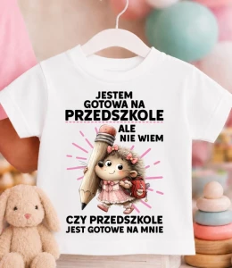  Koszulka dziecięca DO PRZEDSZKOLA ''JESTEM GOTOWA NA PRZEDSZKOLE'' Z JEŻEM