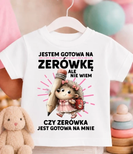 Koszulka dziecięca DO ZERÓWKI ''JESTEM GOTOWA NA ZERÓWKĘ'' Z JEŻEM