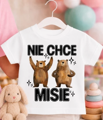 Koszulka dziecięca ''NIE CHCE MISIE'' DWA MISIE