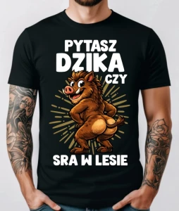 Męska koszulka PYTASZ DZIKA CZY SRA W LESIE 
