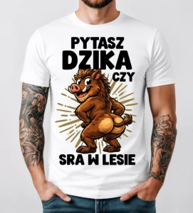 Męska koszulka - PYTASZ DZIKA CZY SRA W LESIE