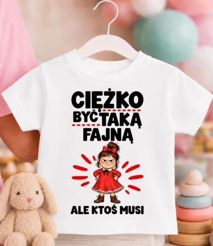Koszulka dziecięca ''CIĘŻKO BYĆ TAKĄ FAJNĄ''