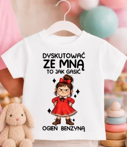  Koszulka dziecięca ''DYSKUTOWAĆ ZE MNĄ TO JAK GASIĆ OGIEŃ BENZYNĄ''