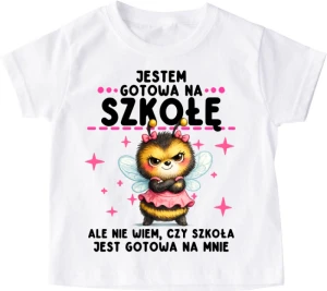  Koszulka dziecięca DO SZKOŁY ''JESTEM GOTOWA NA SZKOŁĘ'' Z PSZCZÓŁKĄ