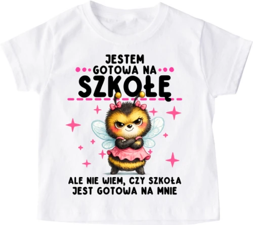 KOSZULKA, JESTEM GOTOWA NA SZKOŁE Z PSZCZÓŁKĄ.webp