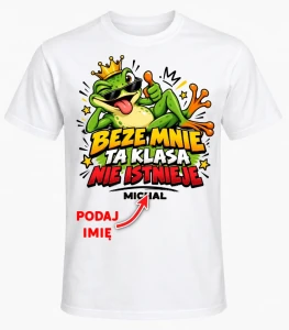KOSZULKA NA DZIEŃ CHŁOPAKA ''BEZE MNIE TA KLASA NIE ISTNIEJE'' Z IMIENIEM