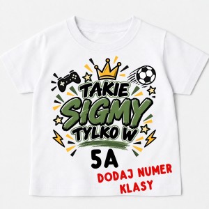 Koszulka takie sigmy tylko w na Dzień Chłopaka z numer klasy