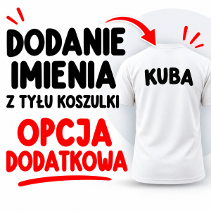 DODANIE IMIENIA DO KOSZULKI - Z TYŁU NA PLECACH 