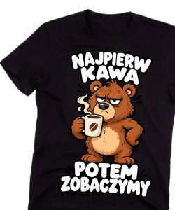 Śmieszna męska koszulka NAJPIERW KAWA POTEM ZOBACZYMY 