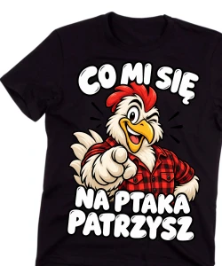 Śmieszna męska koszulka CO MI SIĘ NA PTAKA PATRZYSZ 