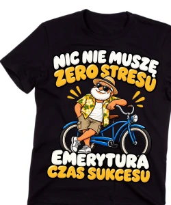 Koszulka dla Emeryta na prezent - NIC NIE MUSZĘ ZERO STRESU EMERYTURA CZAS SUKCESU  emeryt6