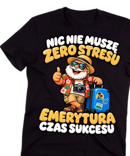 Koszulka dla Emeryta - NIC NIE MUSZĘ ZERO STRESU EMERYTURA CZAS SUKCESU - 8.webp