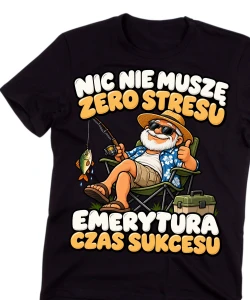 Koszulka dla Emeryta na prezent - NIC NIE MUSZĘ ZERO STRESU EMERYTURA CZAS SUKCESU  emeryt9