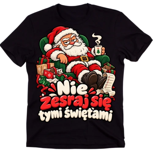 koszulka świąteczna NIE ZESRAJ SIĘ Z TYMI ŚWIĘTAMI 1.webp