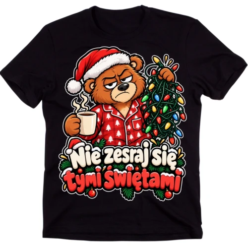 koszulka świąteczna NIE ZESRAJ SIĘ Z TYMI ŚWIĘTAMI 2.webp