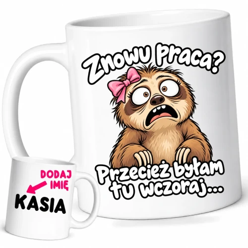 Śmieszny kubek dla koleżanek z pracy z imieniem, znowu praca przecież byłam tu wczoraj.webp