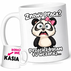 Śmieszny kubek dla koleżanek z pracy z imieniem - ZNOWU PRACA ? PRZECIEŻ BYŁAM TU WCZORAJ
