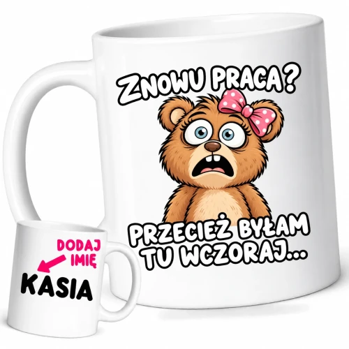 Śmieszny kubek dla koleżanek z pracy z imieniem, znowu praca przecież byłam tu wczoraj.webp