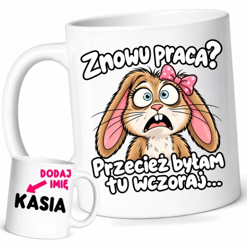 Śmieszny kubek dla koleżanek z pracy z imieniem, znowu praca przecież byłam tu wczoraj.webp