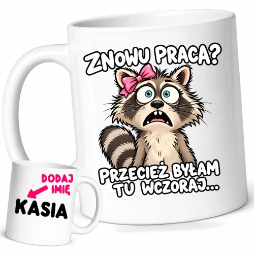 Śmieszny kubek dla koleżanek z pracy z imieniem, znowu praca przecież byłam tu wczoraj.webp