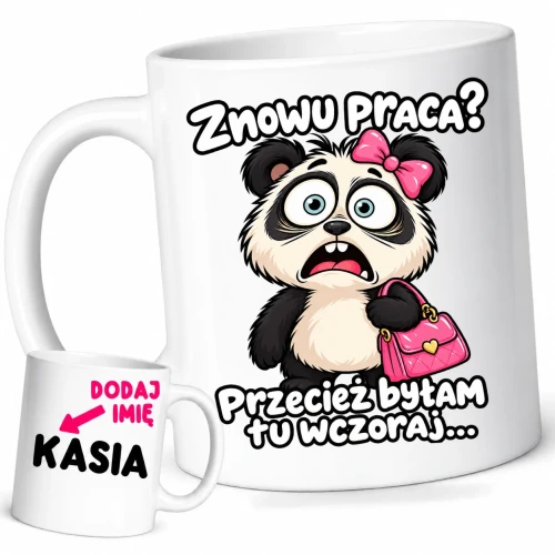 Śmieszny kubek dla koleżanek z pracy z imieniem, znowu praca przecież byłam tu wczoraj.webp