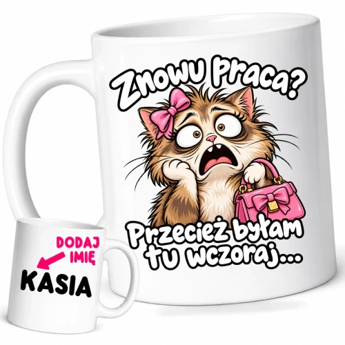 Śmieszny kubek dla koleżanek z pracy z imieniem, znowu praca przecież byłam tu wczoraj.webp