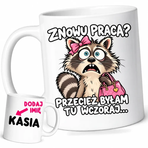Śmieszny kubek dla koleżanek z pracy z imieniem, znowu praca przecież byłam tu wczoraj.webp