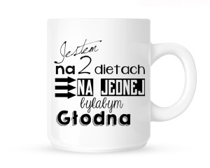 Kubek"JESTEM NA 2 DIETACH,NA JEDNEJ BYŁABYM GŁODNA"