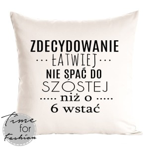 Poduszka"ZDECYDOWANIE ŁATWIEJ JEST PÓJŚĆ SPAĆ.."