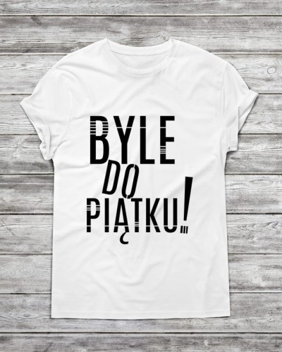Koszulka męska " byle do piątku "