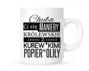 Kubek      "chyba ci się maniery "