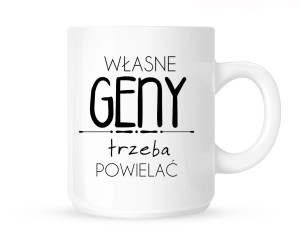 Kubek "WŁASNE GENY TRZEBA POWIELAĆ"  