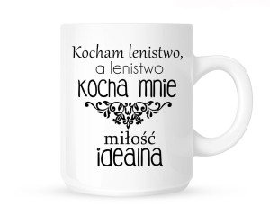 Kubek  "KOCHAM LENISTWO A LENISTWO KOCHA MNIE..."                                               