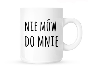 Kubek     "NIE MÓW DO MNIE"                                    