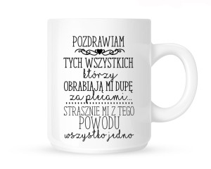 Kubek   POZDRAWIAM TYCH WSZYSTKICH KTÓRZY OBGADUJĄ..