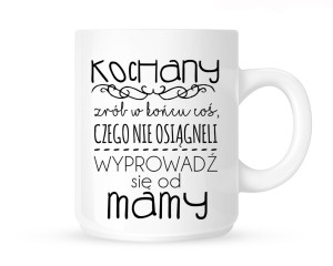 Kubek   " KOCHANY ZRÓB W KOŃCU COŚ CZEGO NIE OSIĄGNĘLI..."