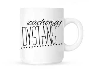 Kubek "ZACHOWAJ DYSTANS-KROPECZKI"
