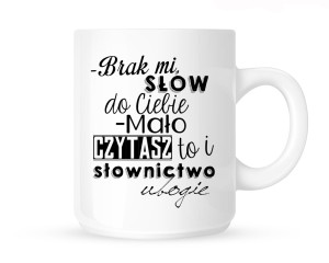 Kubek "BRAK MI SŁÓW DO CIEBIE..."