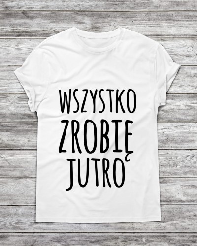 Koszulka męska "wszystko zrobię jutro "