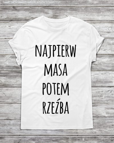 Koszulka męska najpierw masa potem rzeźba