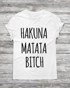 Koszulka męska " Hakuna matata bitch "