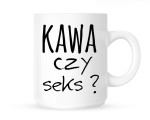 Kubek "KAWA CZY SEKS?"