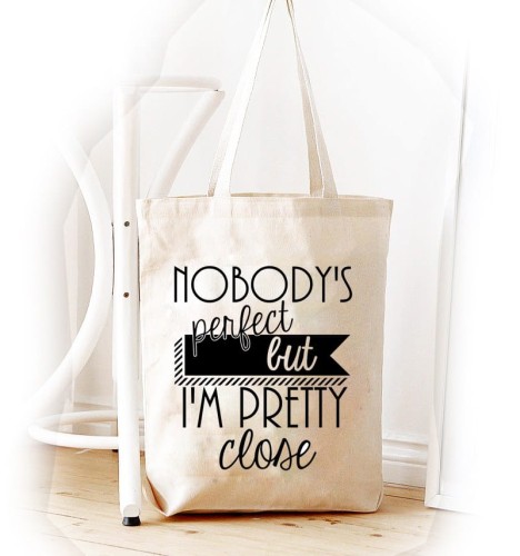 Shopper "NOBODY'S PERFECT BUT I'M PRETTY CLOSE"