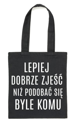 Czarny Shopper"LEPIEJ DOBRZE ZJEŚĆ NIŻ PODOBAĆ SIĘ.."