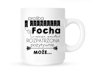 Kubek p"PROŚBA O COFNIĘCIE FOCHA MOŻE ZOSTAĆ POZYTYWNIE ROZPATRZONA..."                            