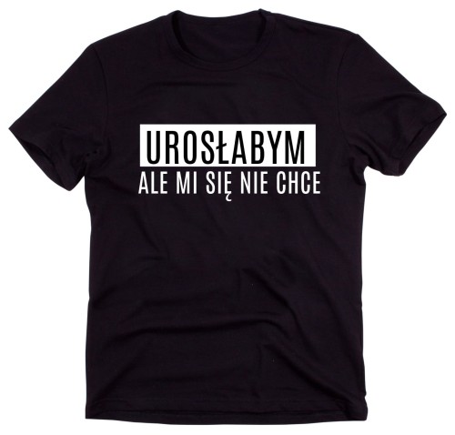 Czarny Klasyczny T-shirt "UROSŁABYM ALE MI SIĘ NIE CHCE"
